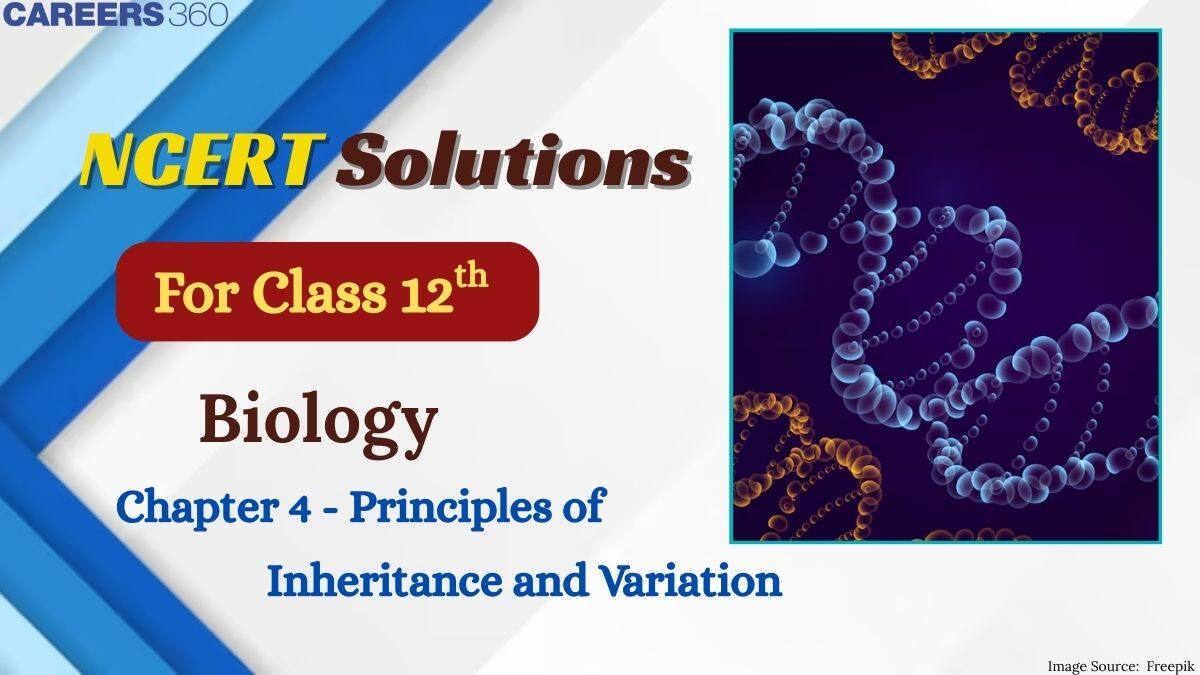 NCERT Solutions for Class 12 Biology Chapter 4 Principles of Inheritance and Variation